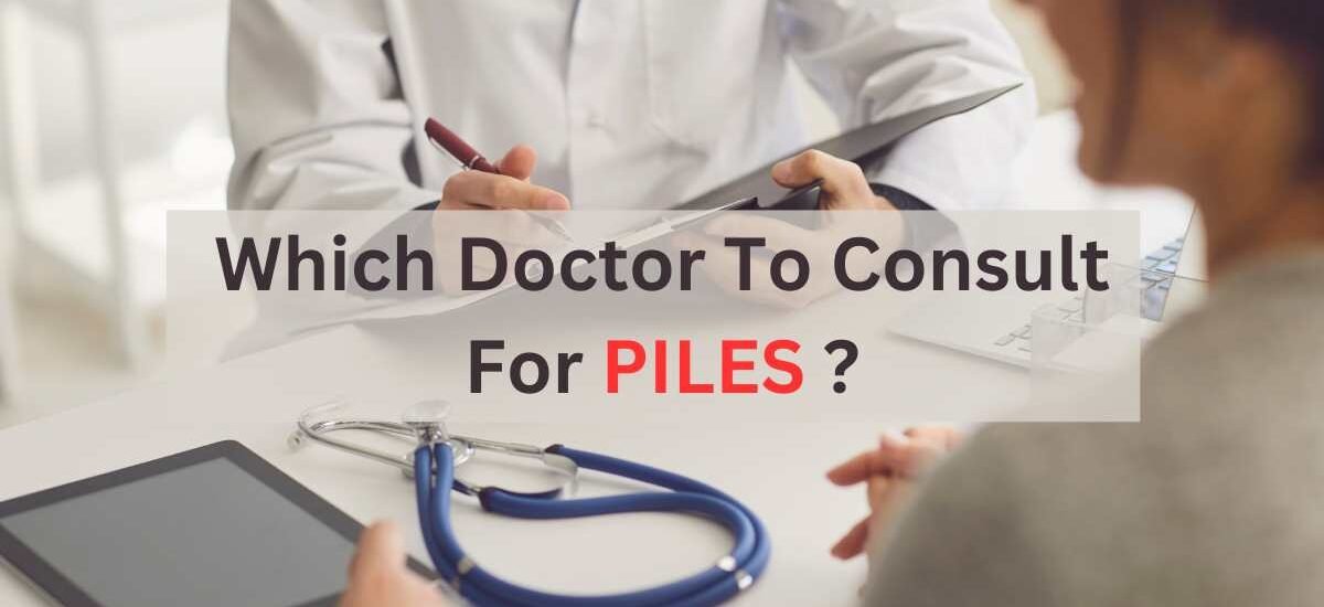 Which Doctor To Consult For Piles